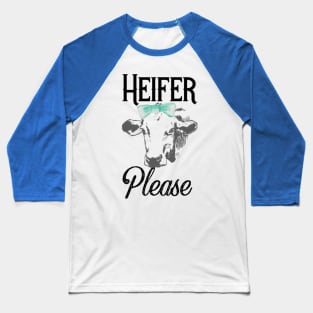 Heifer Please Baseball T-Shirt